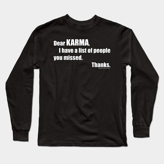 Dear Karma I Have A List Of People You Missed Funny Inspirational Novelty Gift Long Sleeve T-Shirt by Airbrush World